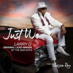 Larry D Is Back On Stage Touring And Releases A New Single Ft Jessica Ray “Just We”￼